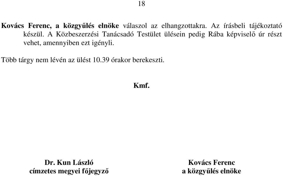 A Közbeszerzési Tanácsadó Testület ülésein pedig Rába képviselı úr részt