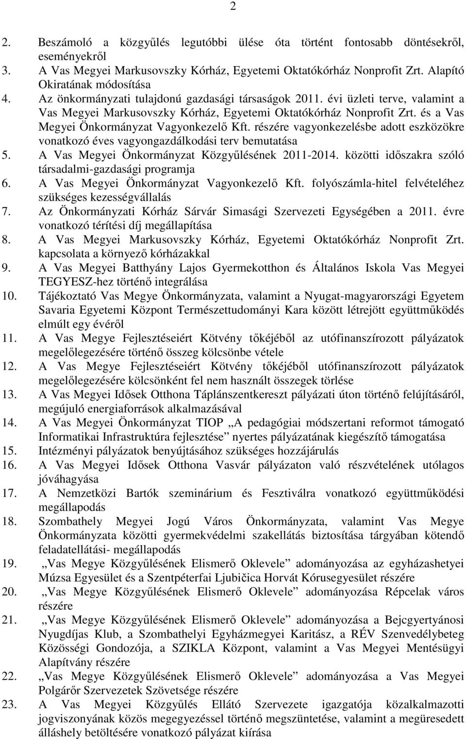 részére vagyonkezelésbe adott eszközökre vonatkozó éves vagyongazdálkodási terv bemutatása 5. A Vas Megyei Önkormányzat Közgyőlésének 2011-2014.
