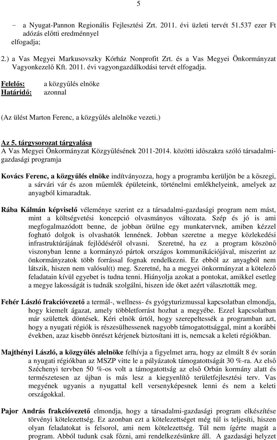tárgysorozat tárgyalása A Vas Megyei Önkormányzat Közgyőlésének 2011-2014.