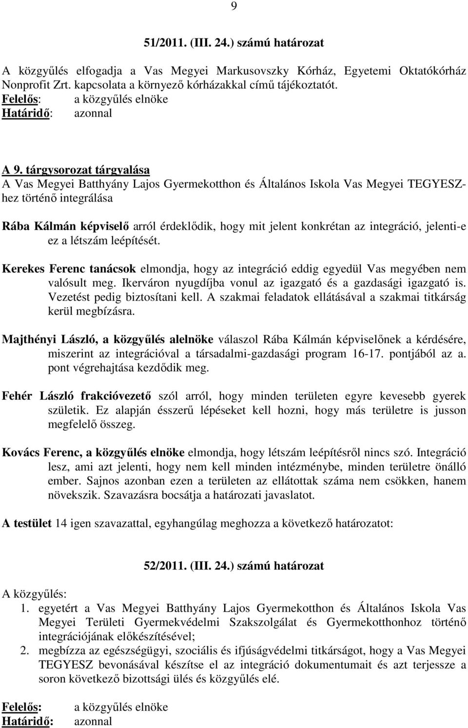 integráció, jelenti-e ez a létszám leépítését. Kerekes Ferenc tanácsok elmondja, hogy az integráció eddig egyedül Vas megyében nem valósult meg.