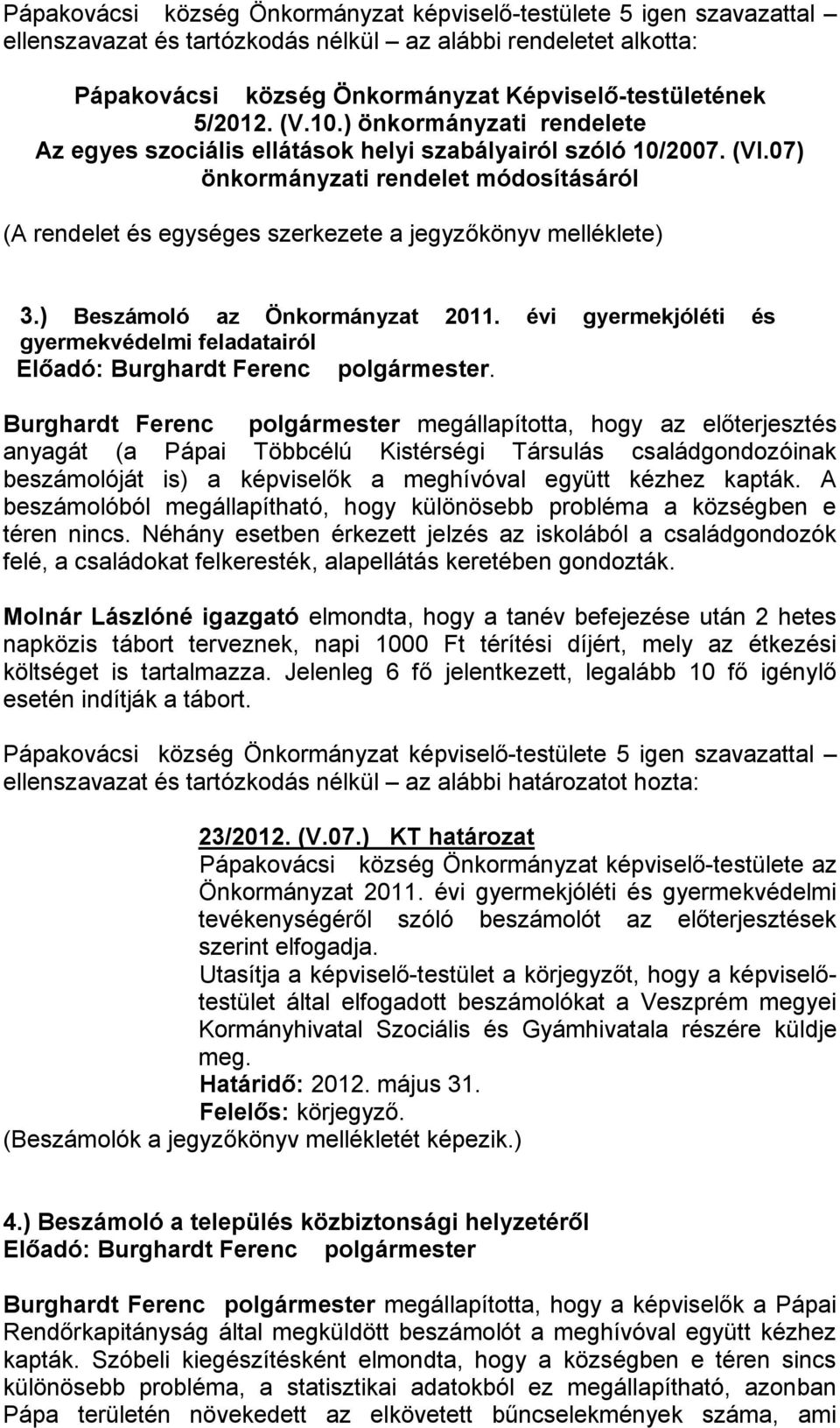 ) Beszámoló az Önkormányzat 2011. évi gyermekjóléti és gyermekvédelmi feladatairól.