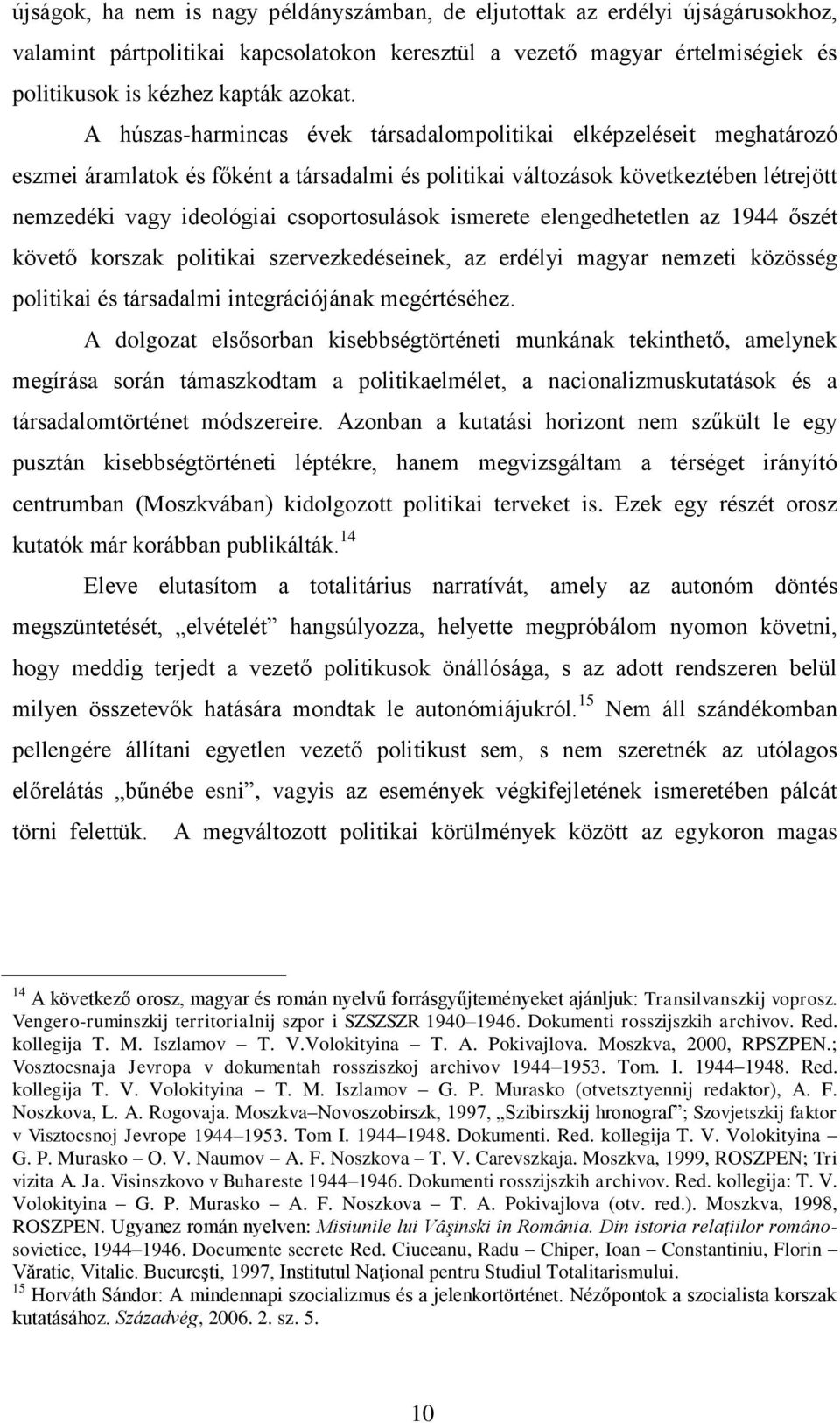 ismerete elengedhetetlen az 1944 őszét követő korszak politikai szervezkedéseinek, az erdélyi magyar nemzeti közösség politikai és társadalmi integrációjának megértéséhez.