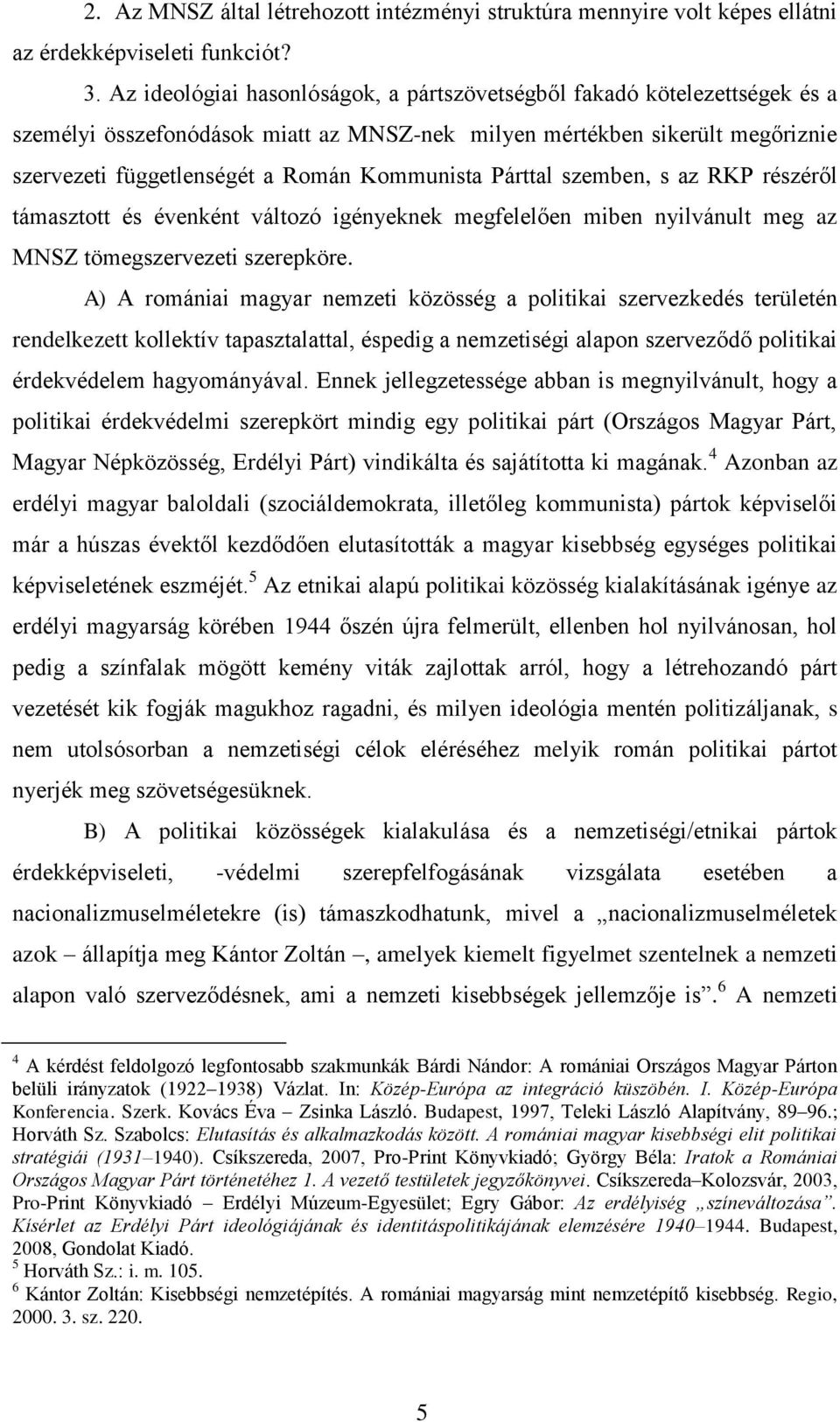 Párttal szemben, s az RKP részéről támasztott és évenként változó igényeknek megfelelően miben nyilvánult meg az MNSZ tömegszervezeti szerepköre.