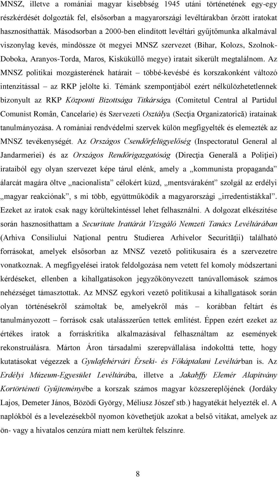 iratait sikerült megtalálnom. Az MNSZ politikai mozgásterének határait többé-kevésbé és korszakonként változó intenzitással az RKP jelölte ki.