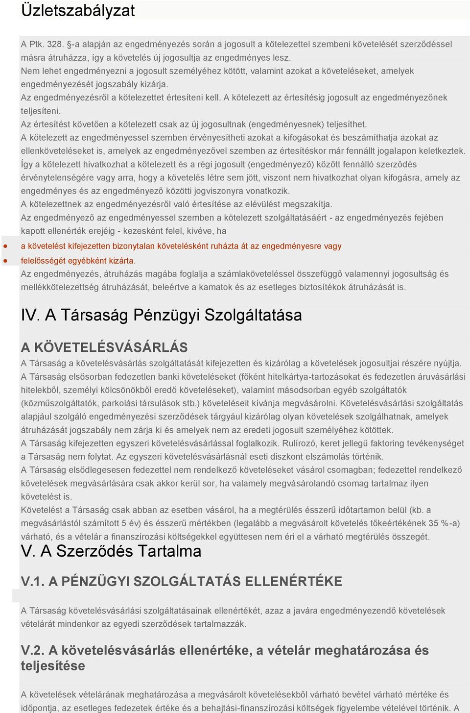 A kötelezett az értesítésig jogosult az engedményezőnek teljesíteni. Az értesítést követően a kötelezett csak az új jogosultnak (engedményesnek) teljesíthet.