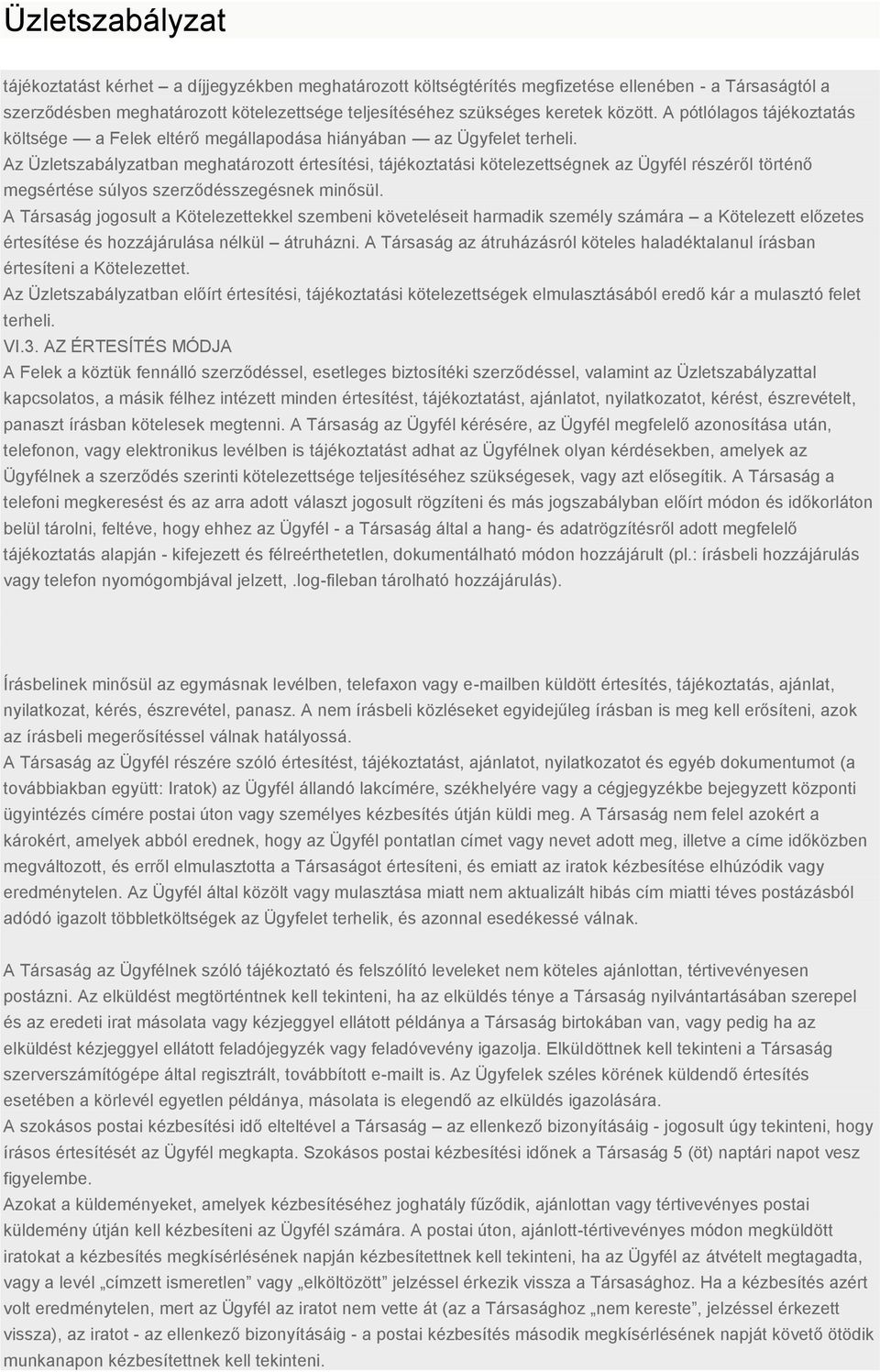Az Üzletszabályzatban meghatározott értesítési, tájékoztatási kötelezettségnek az Ügyfél részéről történő megsértése súlyos szerződésszegésnek minősül.