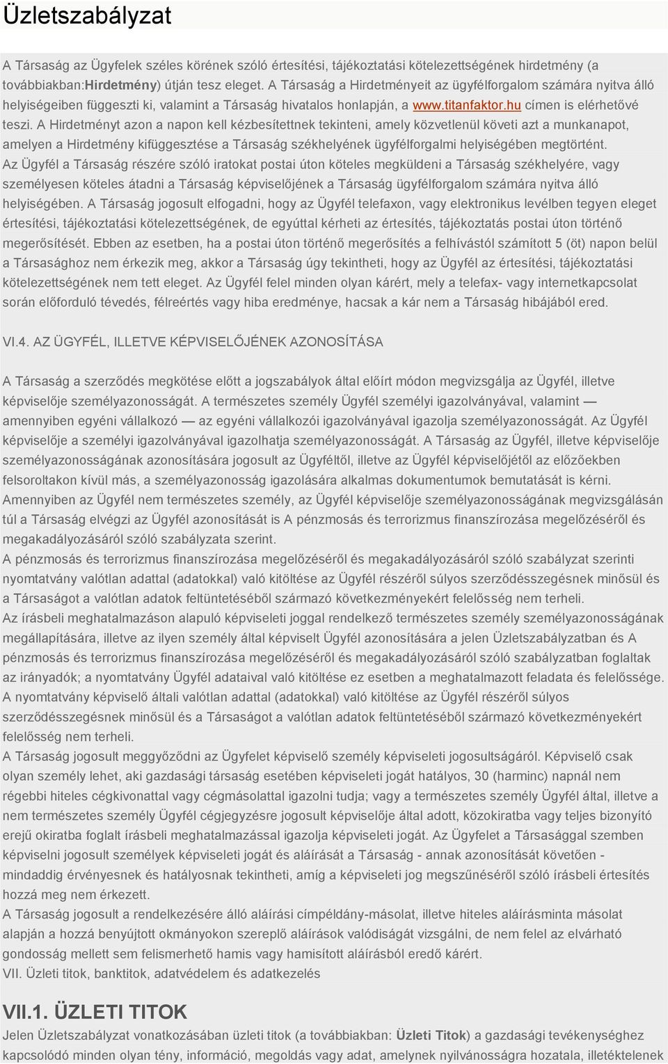 A Hirdetményt azon a napon kell kézbesítettnek tekinteni, amely közvetlenül követi azt a munkanapot, amelyen a Hirdetmény kifüggesztése a Társaság székhelyének ügyfélforgalmi helyiségében megtörtént.