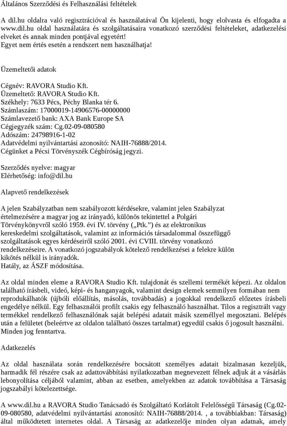 Számlaszám: 17000019-14906576-00000000 Számlavezető bank: AXA Bank Europe SA Cégjegyzék szám: Cg.02-09-080580 Adószám: 24798916-1-02 Adatvédelmi nyilvántartási azonosító: NAIH-76888/2014.