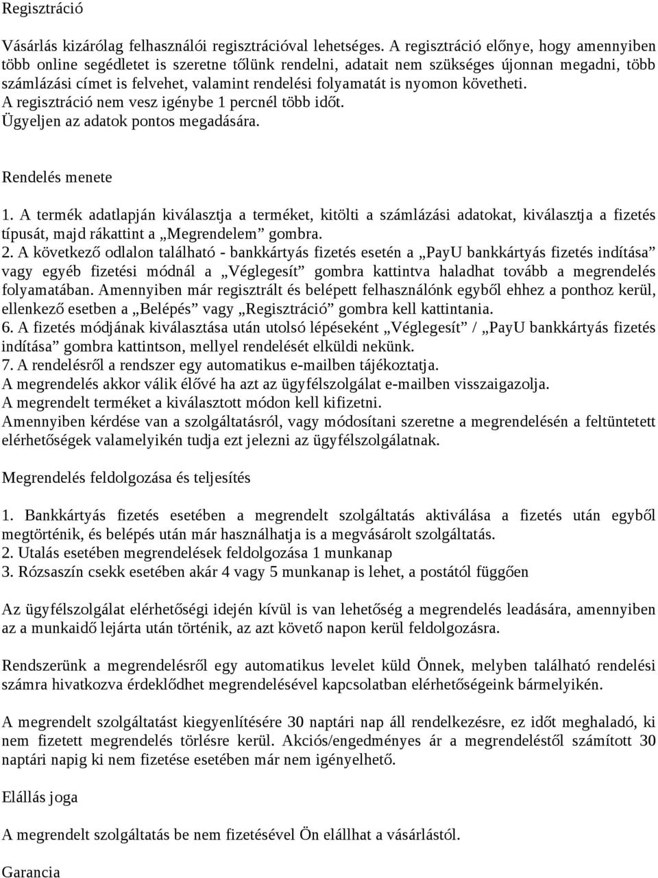 nyomon követheti. A regisztráció nem vesz igénybe 1 percnél több időt. Ügyeljen az adatok pontos megadására. Rendelés menete 1.