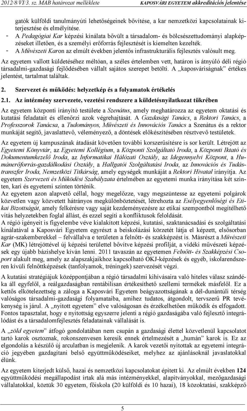 - A Mővészeti Karon az elmúlt években jelentıs infrastrukturális fejlesztés valósult meg.