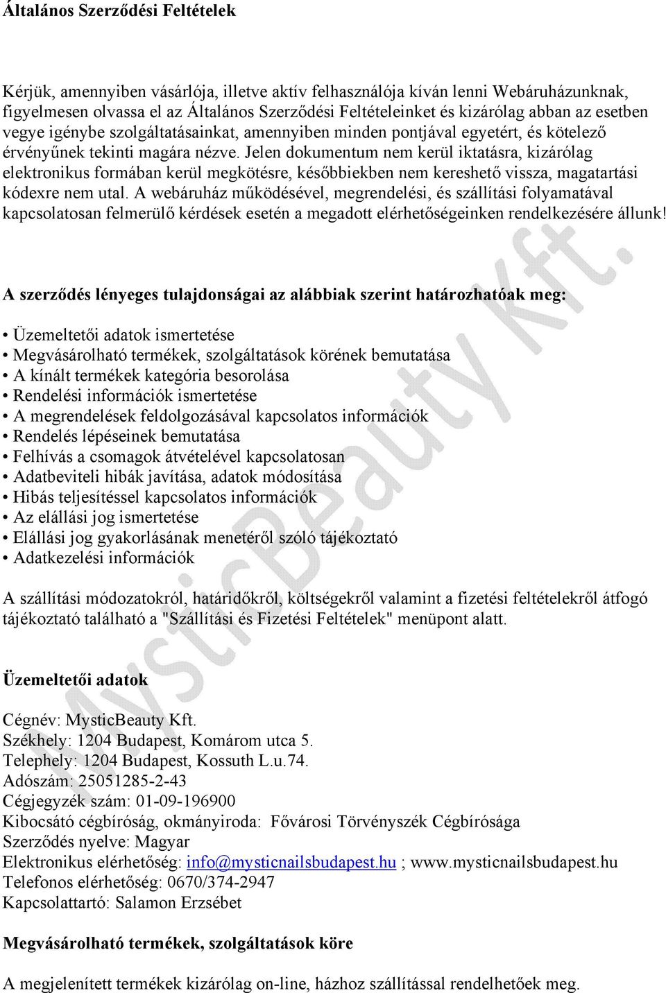 Jelen dokumentum nem kerül iktatásra, kizárólag elektronikus formában kerül megkötésre, későbbiekben nem kereshető vissza, magatartási kódexre nem utal.