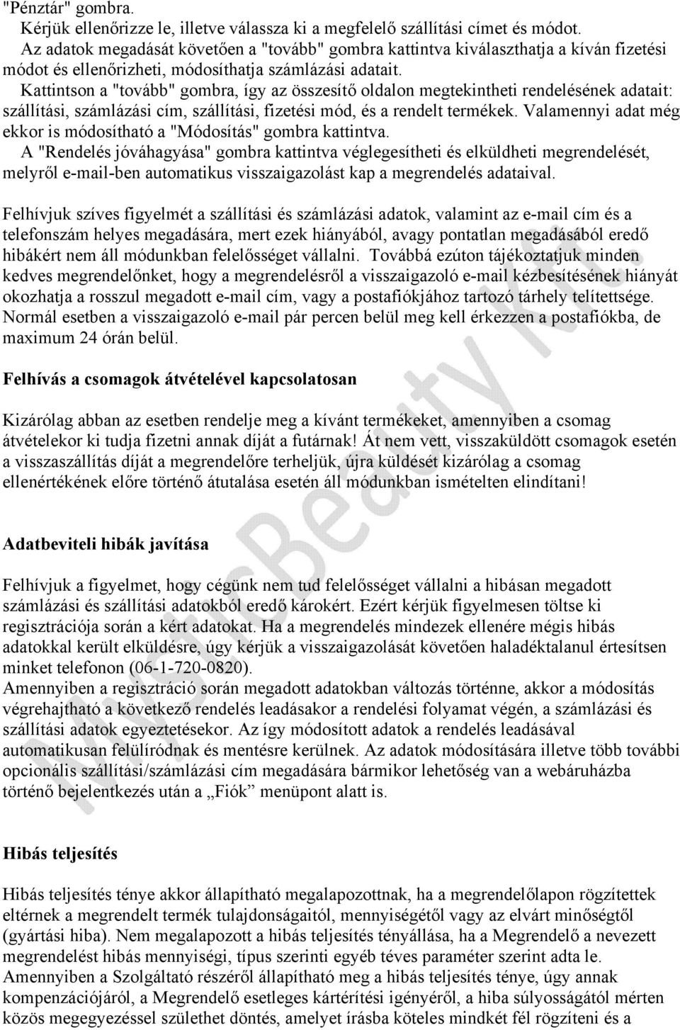 Kattintson a "tovább" gombra, így az összesítő oldalon megtekintheti rendelésének adatait: szállítási, számlázási cím, szállítási, fizetési mód, és a rendelt termékek.