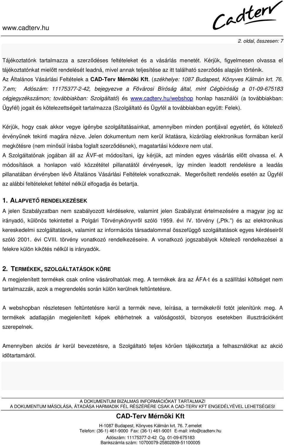 (székhelye: 1087 Budapest, Könyves Kálmán krt. 76. 7.em; Adószám: 11175377-2-42, bejegyezve a Fővárosi Bíróság által, mint Cégbíróság a 01-09-675183 cégjegyzékszámon; továbbiakban: Szolgáltató) és www.