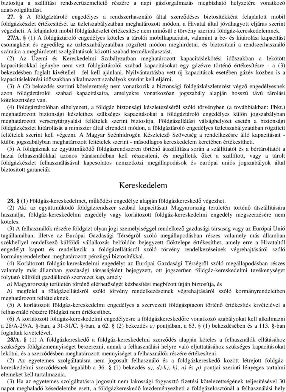 eljárás szerint végezheti. A felajánlott mobil földgázkészlet értékesítése nem minősül e törvény szerinti földgáz-kereskedelemnek. 27/A.