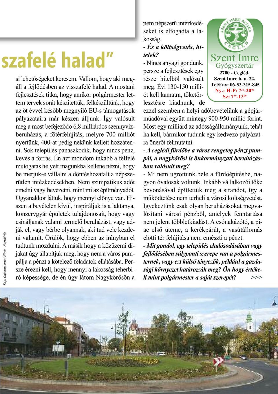 Így valósult meg a most befejeződő 6,8 milliárdos szennyvízberuházás, a főtérfelújítás, melyre 700 milliót nyertünk, 400-at pedig nekünk kellett hozzátenni.