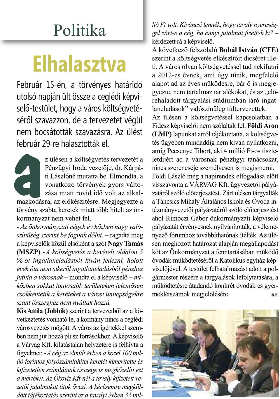 Elmondta, a vonatkozó törvények gyors változása miatt rövid idő volt az alkalmazkodásra, az előkészitésre. Megjegyezte a törvény szabta keretek miatt több hitelt az önkormányzat nem vehet fel.