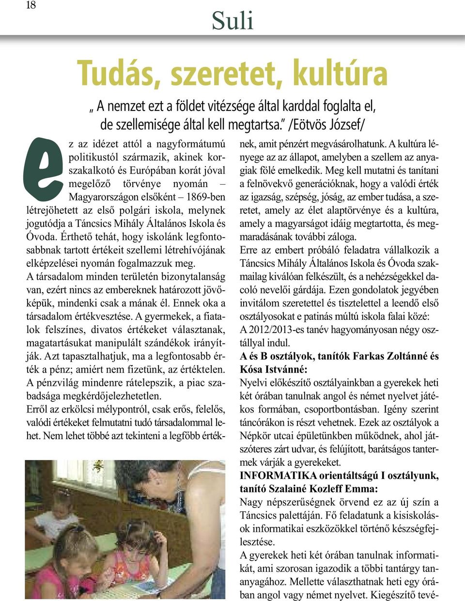 első polgári iskola, melynek jogutódja a Táncsics Mihály Általános Iskola és Óvoda.