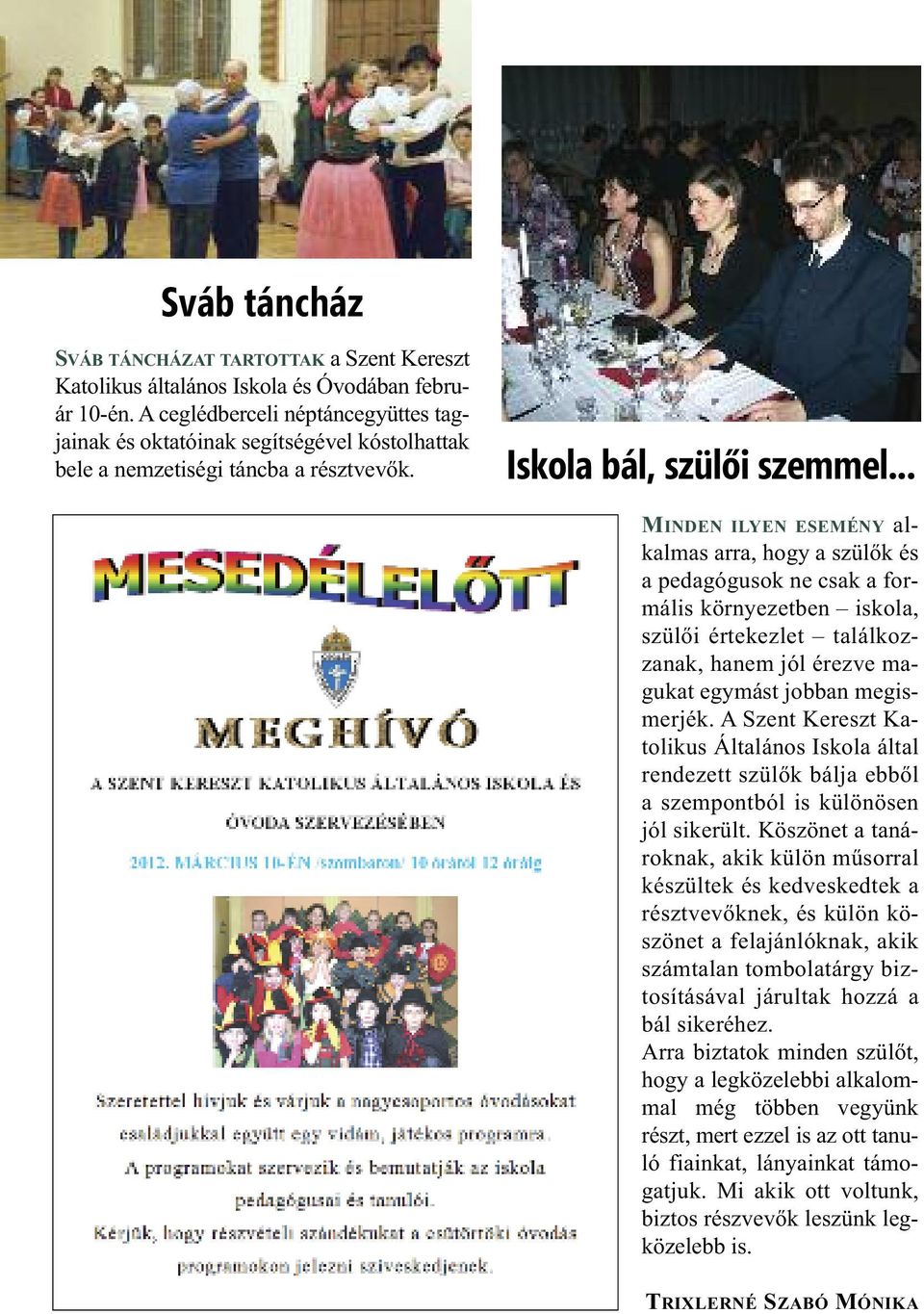 .. MINDEN ILYEN ESEMÉNY alkalmas arra, hogy a szülők és a pedagógusok ne csak a formális környezetben iskola, szülői értekezlet találkozzanak, hanem jól érezve magukat egymást jobban megismerjék.