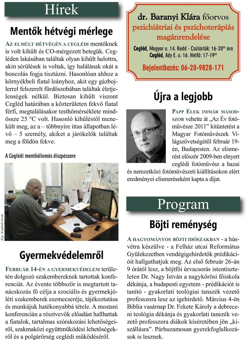 Hasonlóan ahhoz a környékbeli fiatal leányhoz, akit egy gázbojlerrel felszerelt fürdőszobában találtak életjelenségek nélkül.