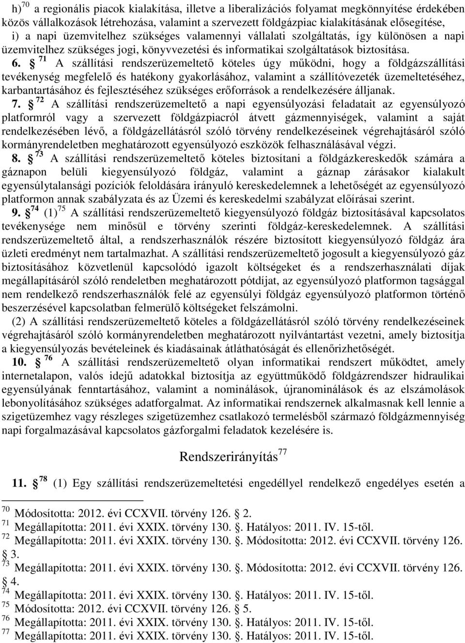 71 A szállítási rendszerüzemeltető köteles úgy működni, hogy a földgázszállítási tevékenység megfelelő és hatékony gyakorlásához, valamint a szállítóvezeték üzemeltetéséhez, karbantartásához és