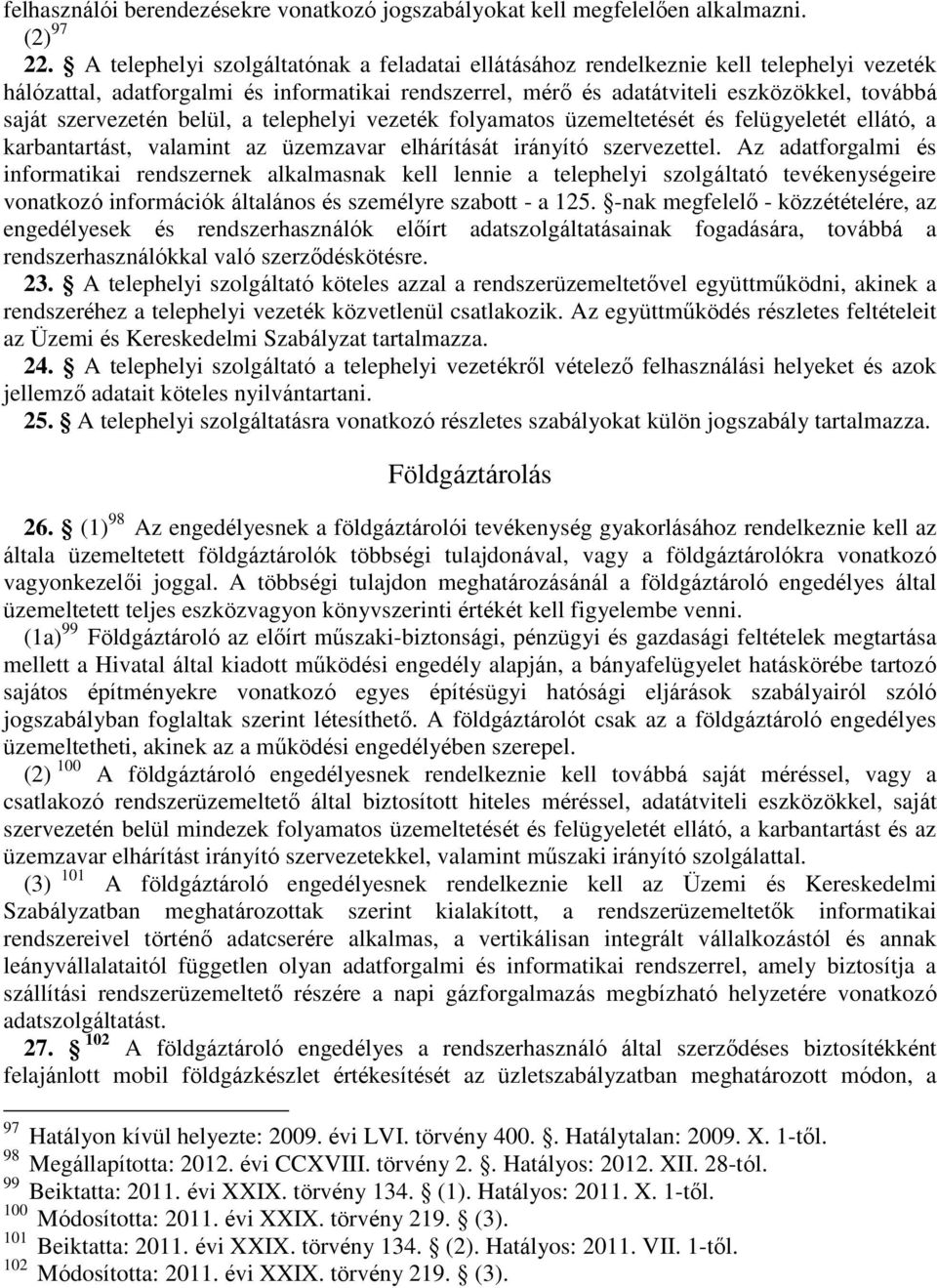 szervezetén belül, a telephelyi vezeték folyamatos üzemeltetését és felügyeletét ellátó, a karbantartást, valamint az üzemzavar elhárítását irányító szervezettel.