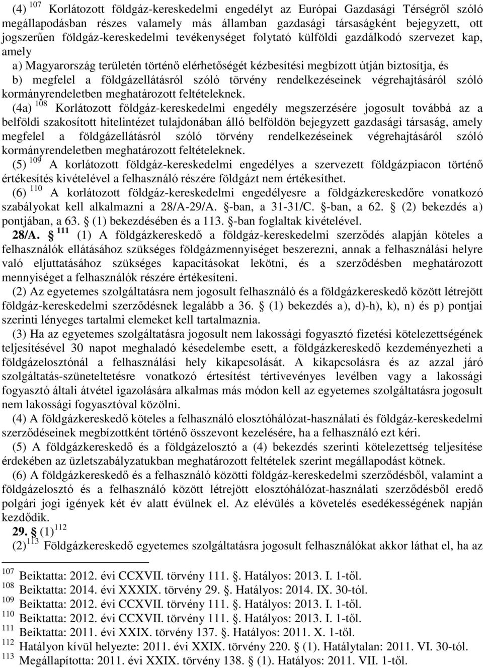 földgázellátásról szóló törvény rendelkezéseinek végrehajtásáról szóló kormányrendeletben meghatározott feltételeknek.
