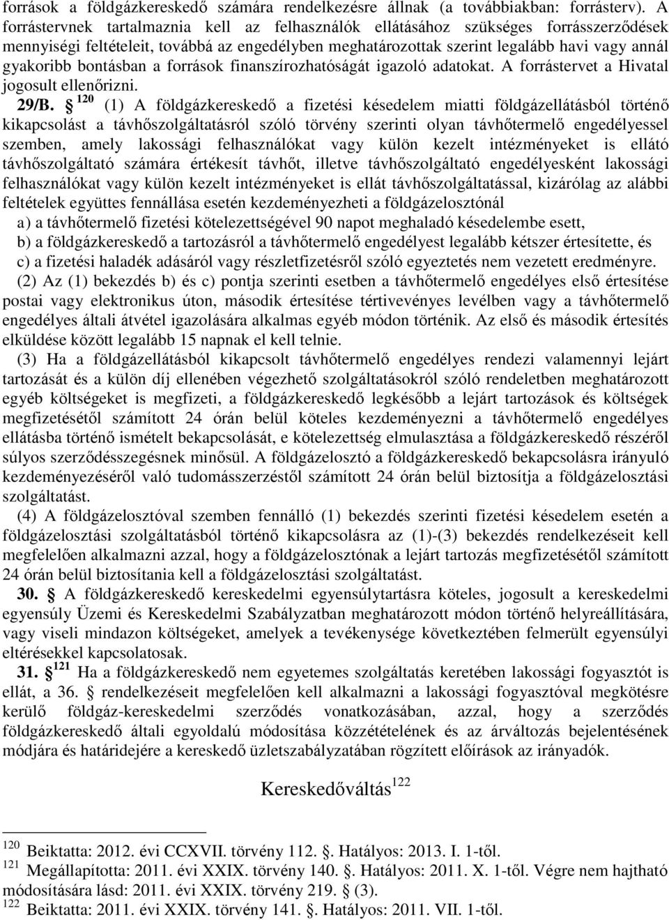 bontásban a források finanszírozhatóságát igazoló adatokat. A forrástervet a Hivatal jogosult ellenőrizni. 29/B.