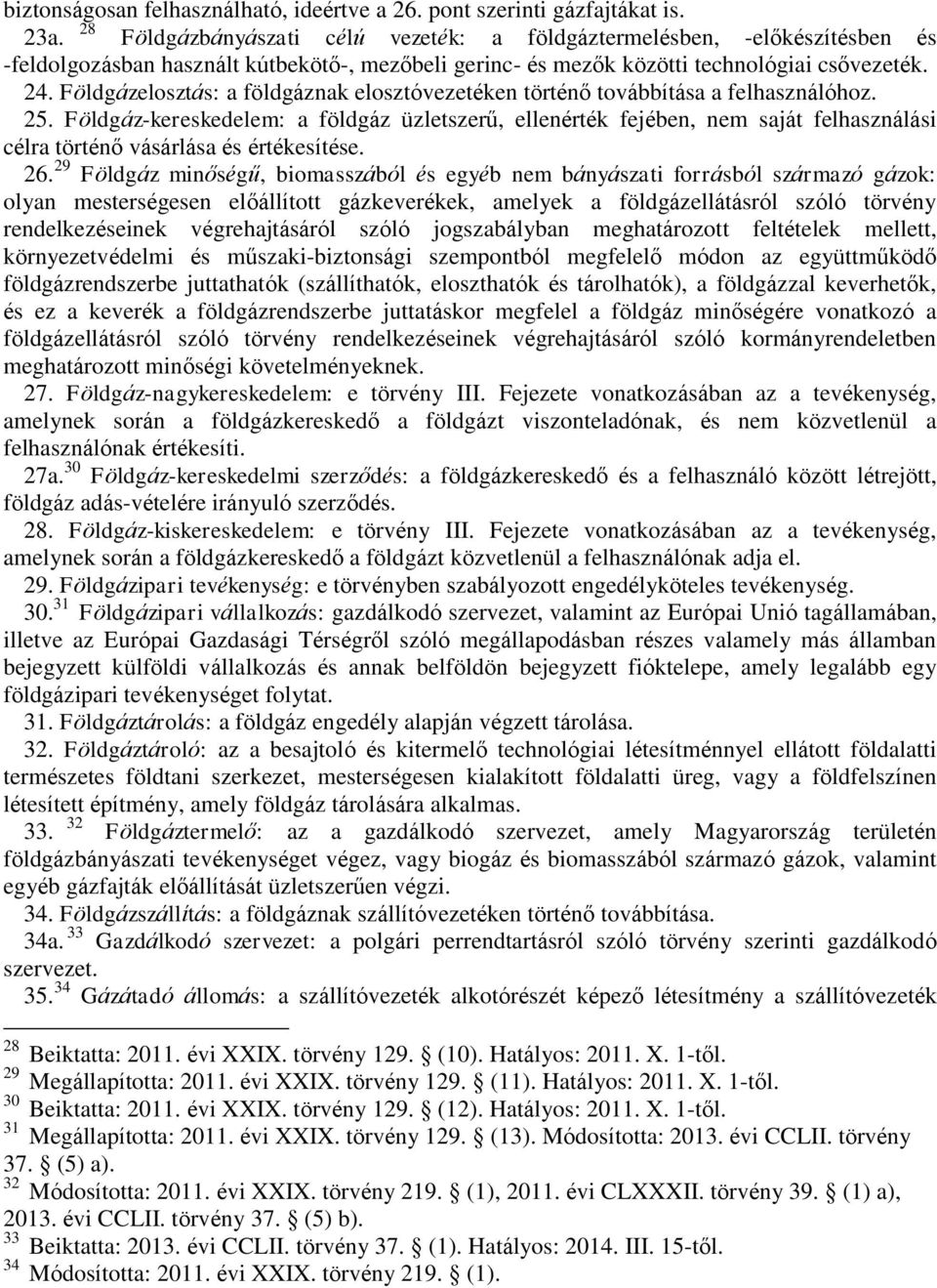 Földgázelosztás: a földgáznak elosztóvezetéken történő továbbítása a felhasználóhoz. 25.