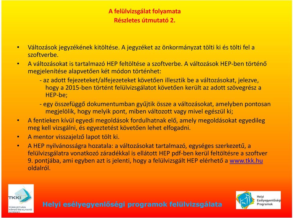 A változások HEP ben történő megjelenítése alapvetően két módon történhet: az adott fejezeteket/alfejezeteket követően illesztik bea változásokat, jelezve, hogy a 2015 ben történt felülvizsgálatot