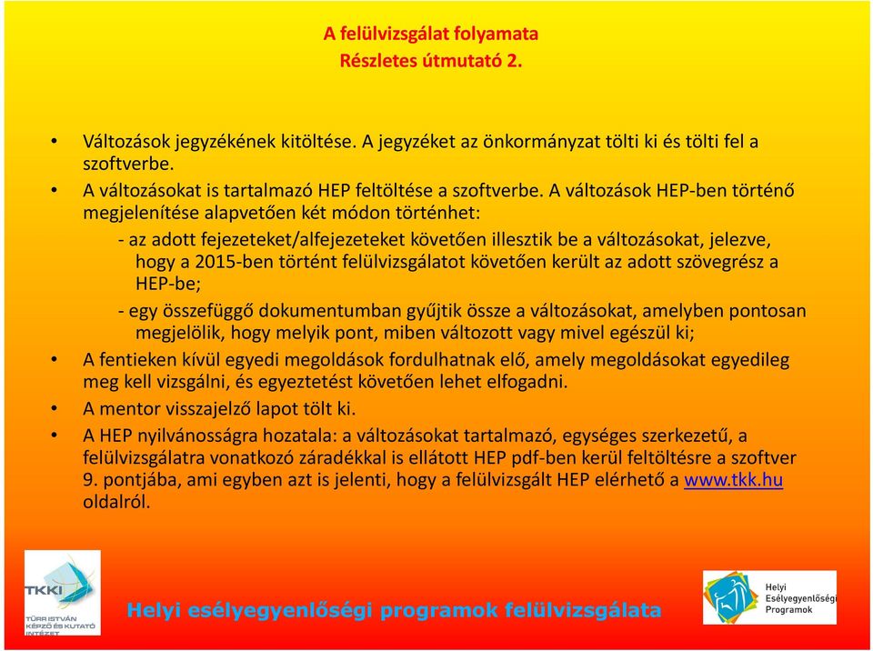 A változások HEP ben történő megjelenítése alapvetően két módon történhet: az adott fejezeteket/alfejezeteket követően illesztik bea változásokat, jelezve, hogy a 2015 ben történt felülvizsgálatot