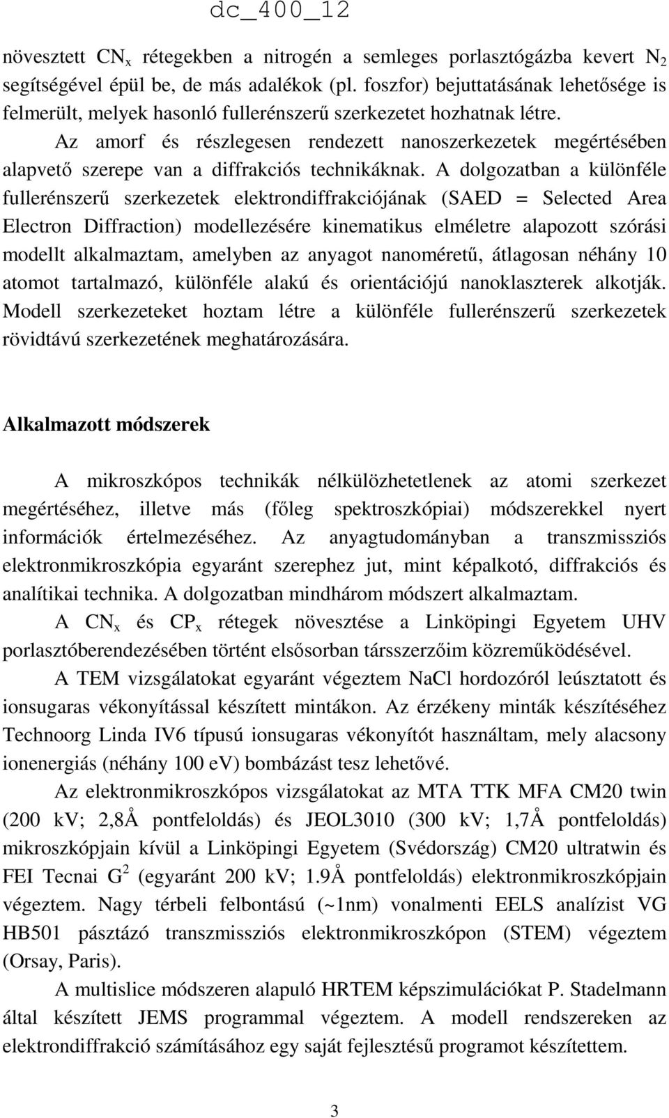 Az amorf és részlegesen rendezett nanoszerkezetek megértésében alapvető szerepe van a diffrakciós technikáknak.