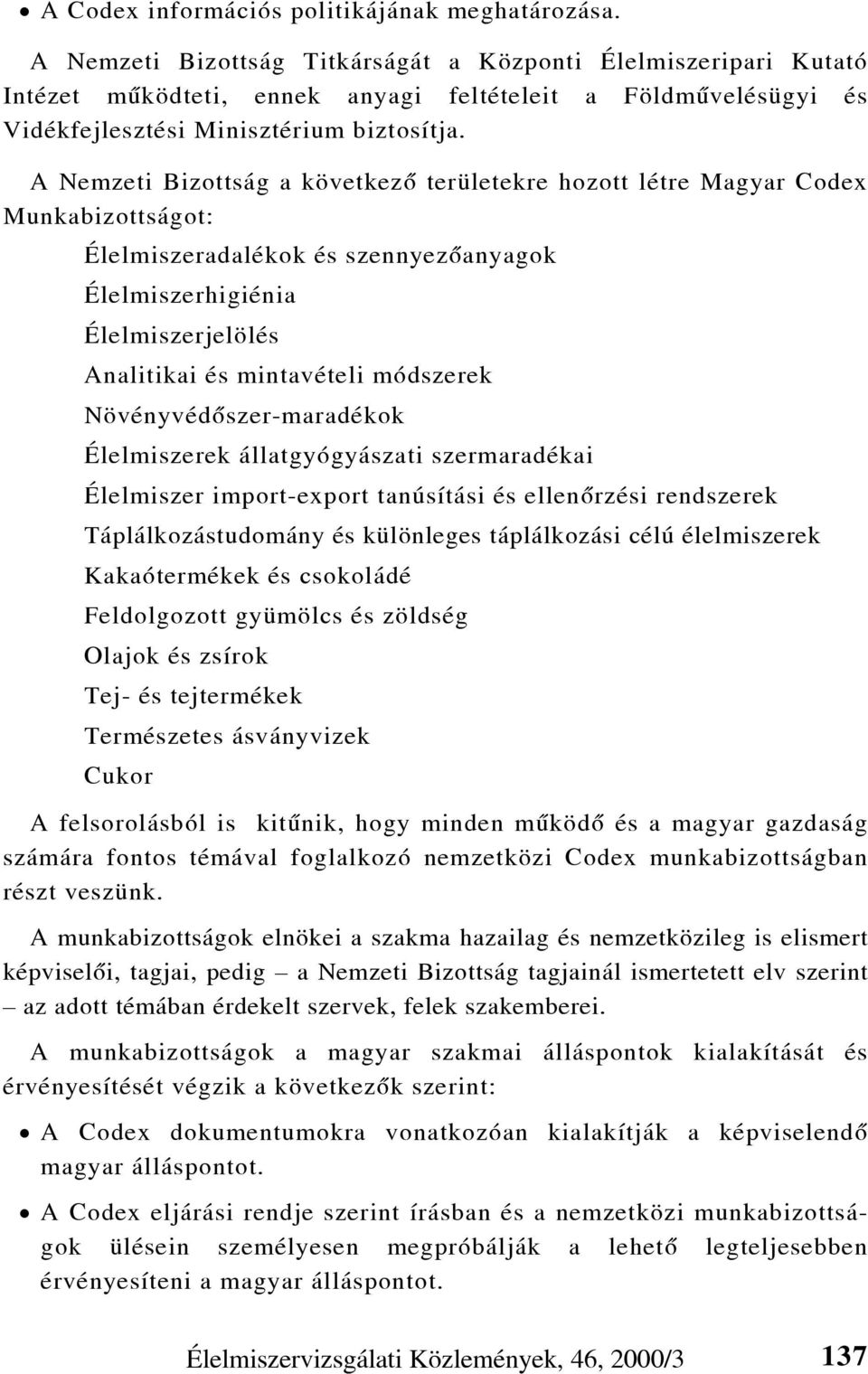 A Nemzeti Bizottság a következõ területekre hozott létre Magyar Codex Munkabizottságot: Élelmiszeradalékok és szennyezõanyagok Élelmiszerhigiénia Élelmiszerjelölés Analitikai és mintavételi módszerek