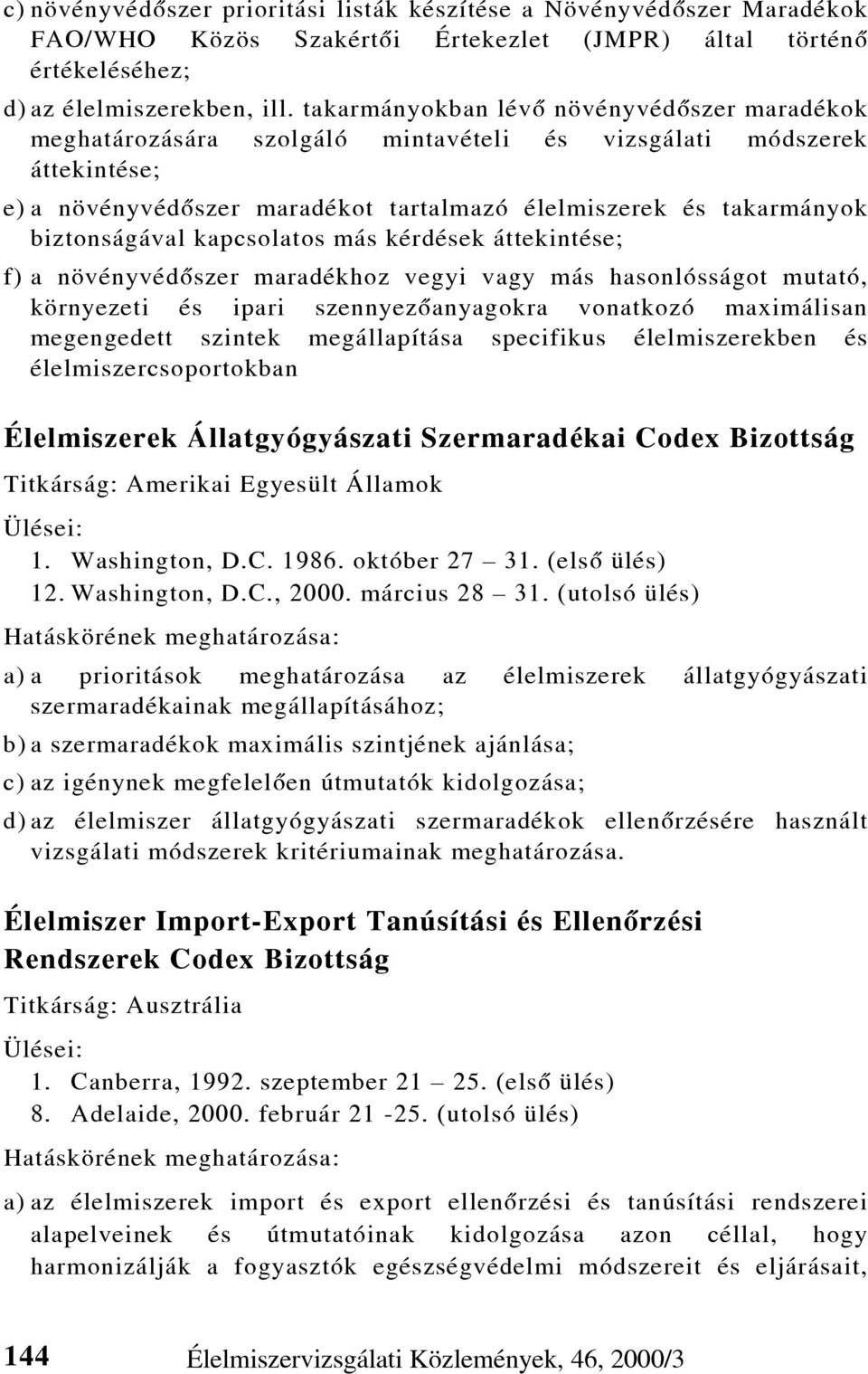 biztonságával kapcsolatos más kérdések áttekintése; f) a növényvédõszer maradékhoz vegyi vagy más hasonlósságot mutató, környezeti és ipari szennyezõanyagokra vonatkozó maximálisan megengedett