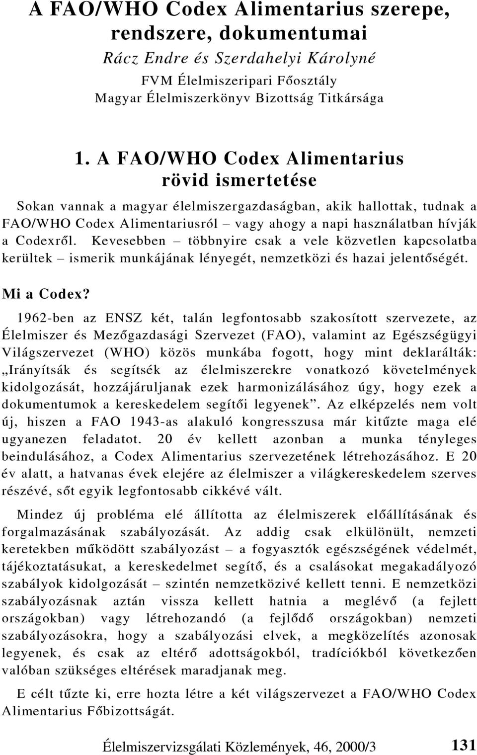 Kevesebben többnyire csak a vele közvetlen kapcsolatba kerültek ismerik munkájának lényegét, nemzetközi és hazai jelentõségét. Mi a Codex?