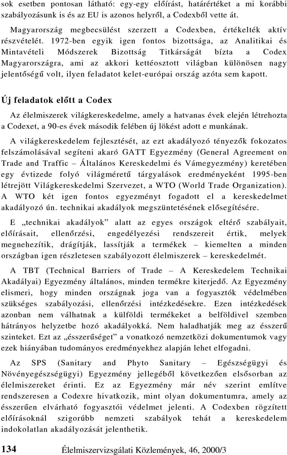 1972-ben egyik igen fontos bizottsága, az Analitikai és Mintavételi Módszerek Bizottság Titkárságát bízta a Codex Magyarországra, ami az akkori kettéosztott világban különösen nagy jelentõségû volt,
