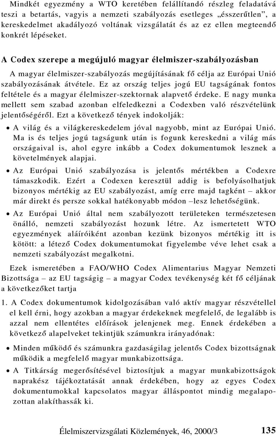 Ez az ország teljes jogú EU tagságának fontos feltétele és a magyar élelmiszer-szektornak alapvetõ érdeke.