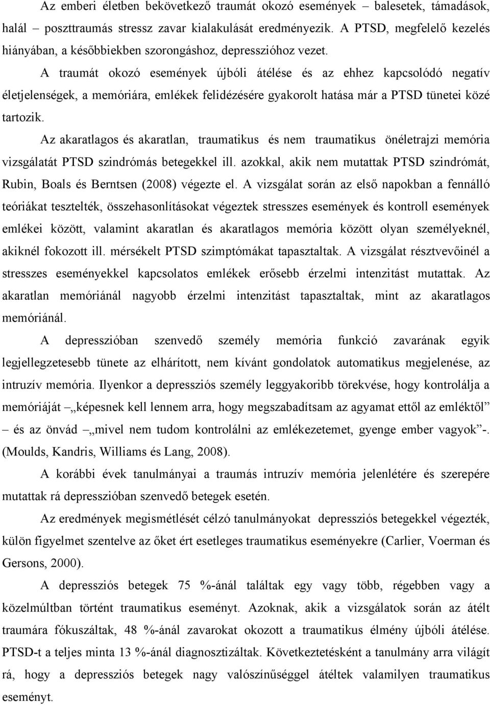 A traumát okozó események újbóli átélése és az ehhez kapcsolódó negatív életjelenségek, a memóriára, emlékek felidézésére gyakorolt hatása már a PTSD tünetei közé tartozik.