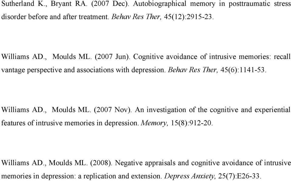Behav Res Ther, 45(6):1141-53. Williams AD., Moulds ML. (2007 Nov). An investigation of the cognitive and experiential features of intrusive memories in depression.