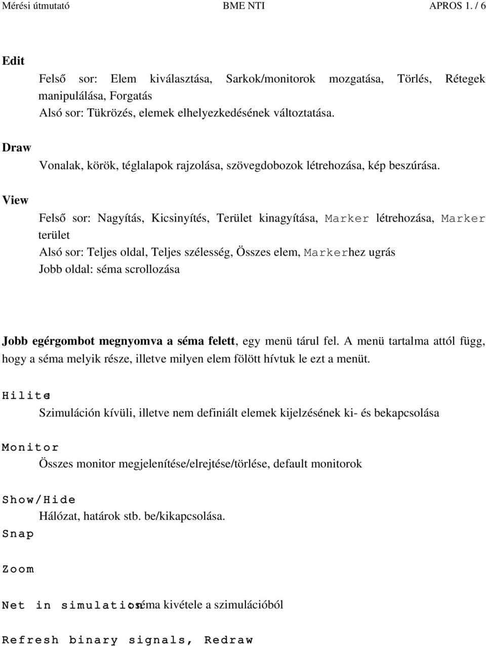 View Felső sor: Nagyítás, Kicsinyítés, Terület kinagyítása, Marker létrehozása, Marker terület Alsó sor: Teljes oldal, Teljes szélesség, Összes elem, Markerhez ugrás Jobb oldal: séma scrollozása Jobb