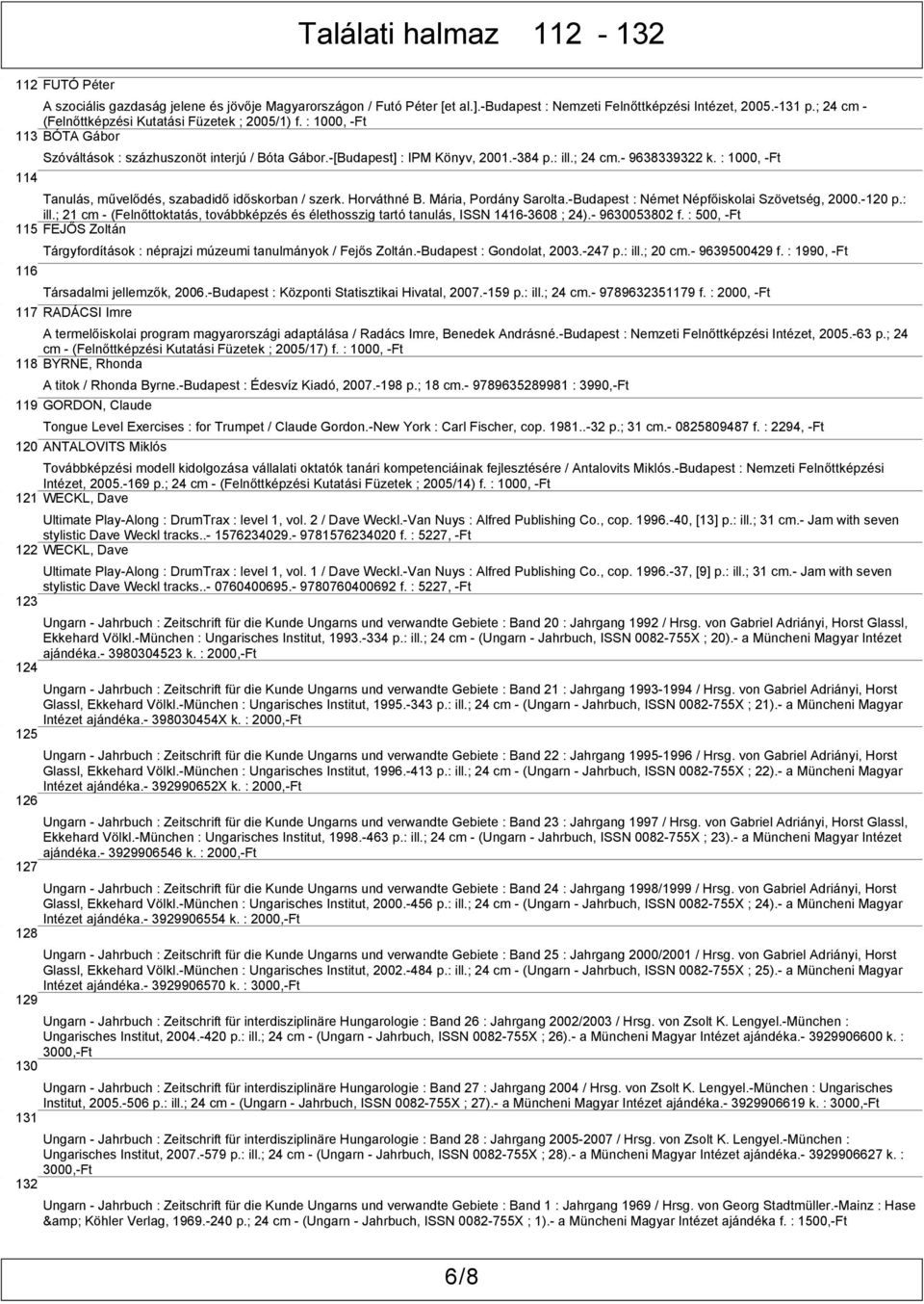 : 1000, -Ft Tanulás, művelődés, szabadidő időskorban / szerk. Horváthné B. Mária, Pordány Sarolta.-Budapest : Német Népfőiskolai Szövetség, 2000.-120 p.: ill.