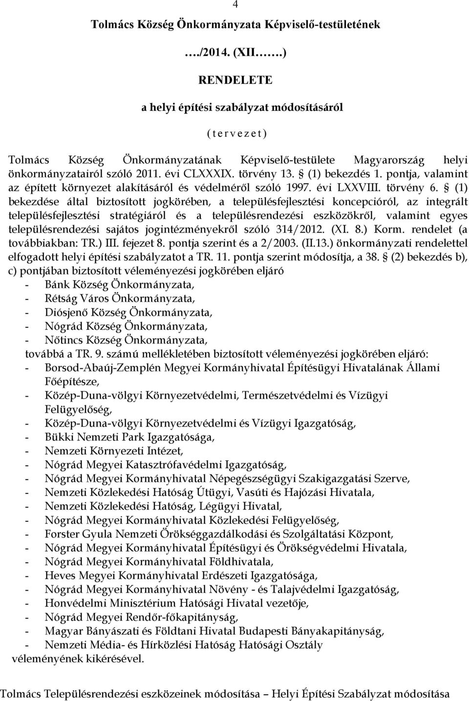 (1) bekezdés 1. pontja, valamint az épített környezet alakításáról és védelméről szóló 1997. évi LXXVIII. törvény 6.