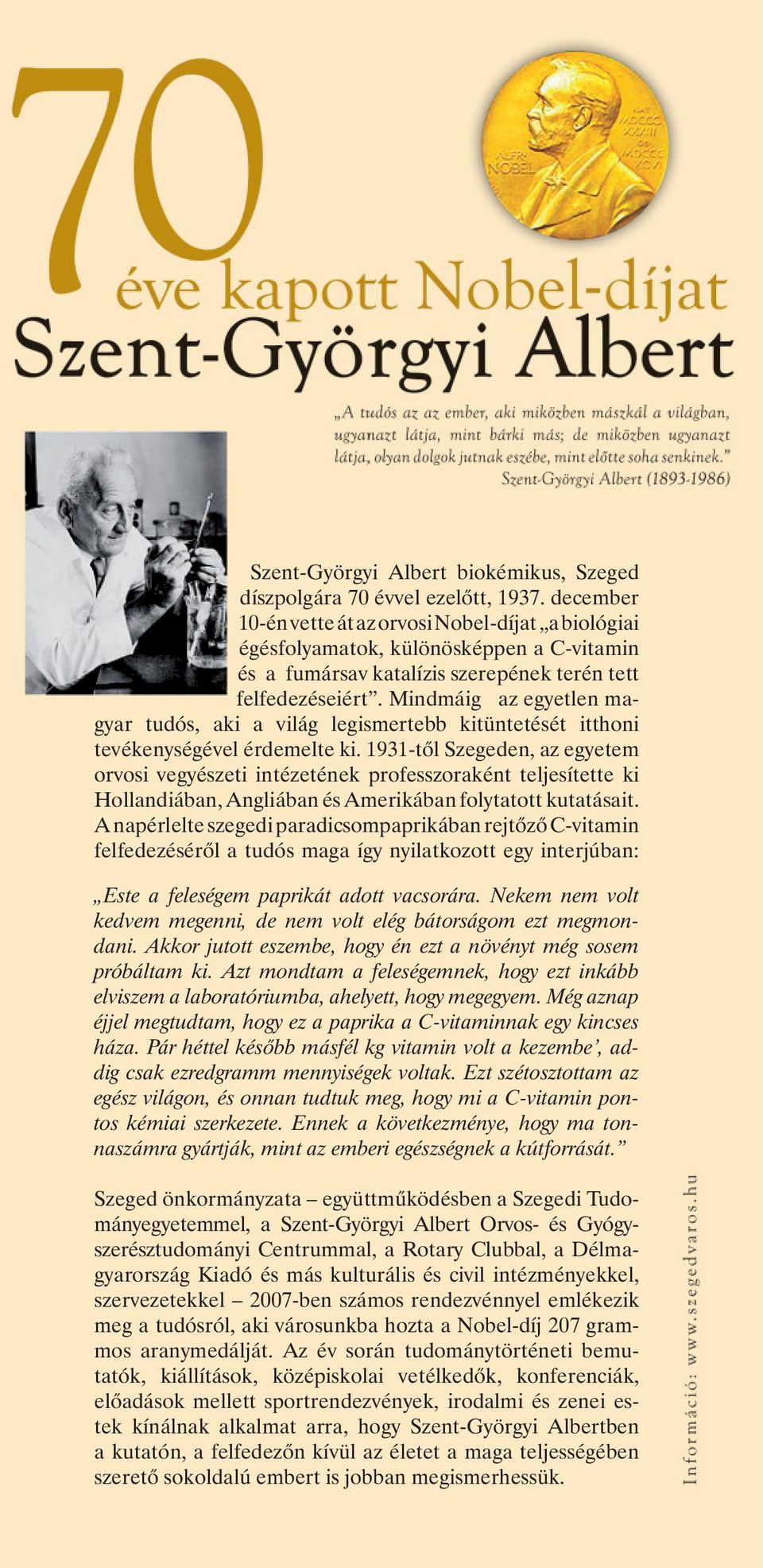 Mindmáig az egyetlen magyar tudós, aki a világ legismertebb kitüntetését itthoni tevékenységével érdemelte ki.