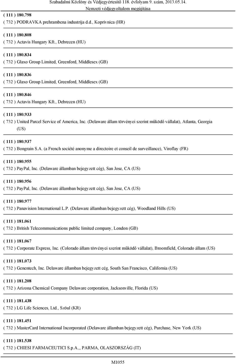 846 ( 732 ) Actavis Hungary Kft., Debrecen (HU) ( 111 ) 180.933 ( 732 ) United Parcel Service of America, Inc. (Delaware állam törvényei szerint működő vállalat), Atlanta, Georgia (US) ( 111 ) 180.