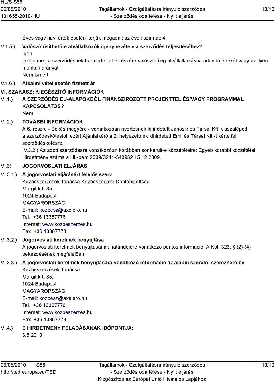 helyezettnek kihirdetett Emil és Társai Kft.-t kérte fel szerződéskötésre. IV.3.2.