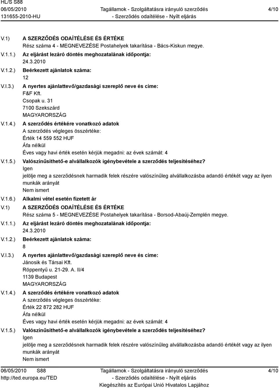31 7100 Szekszárd Érték 14 559 552 HUF Rész száma 5 - MEGNEVEZÉSE Postahelyek