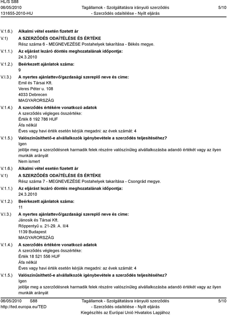 108 4033 Debrecen Érték 8 192 786 HUF Rész száma 7 - MEGNEVEZÉSE Postahelyek