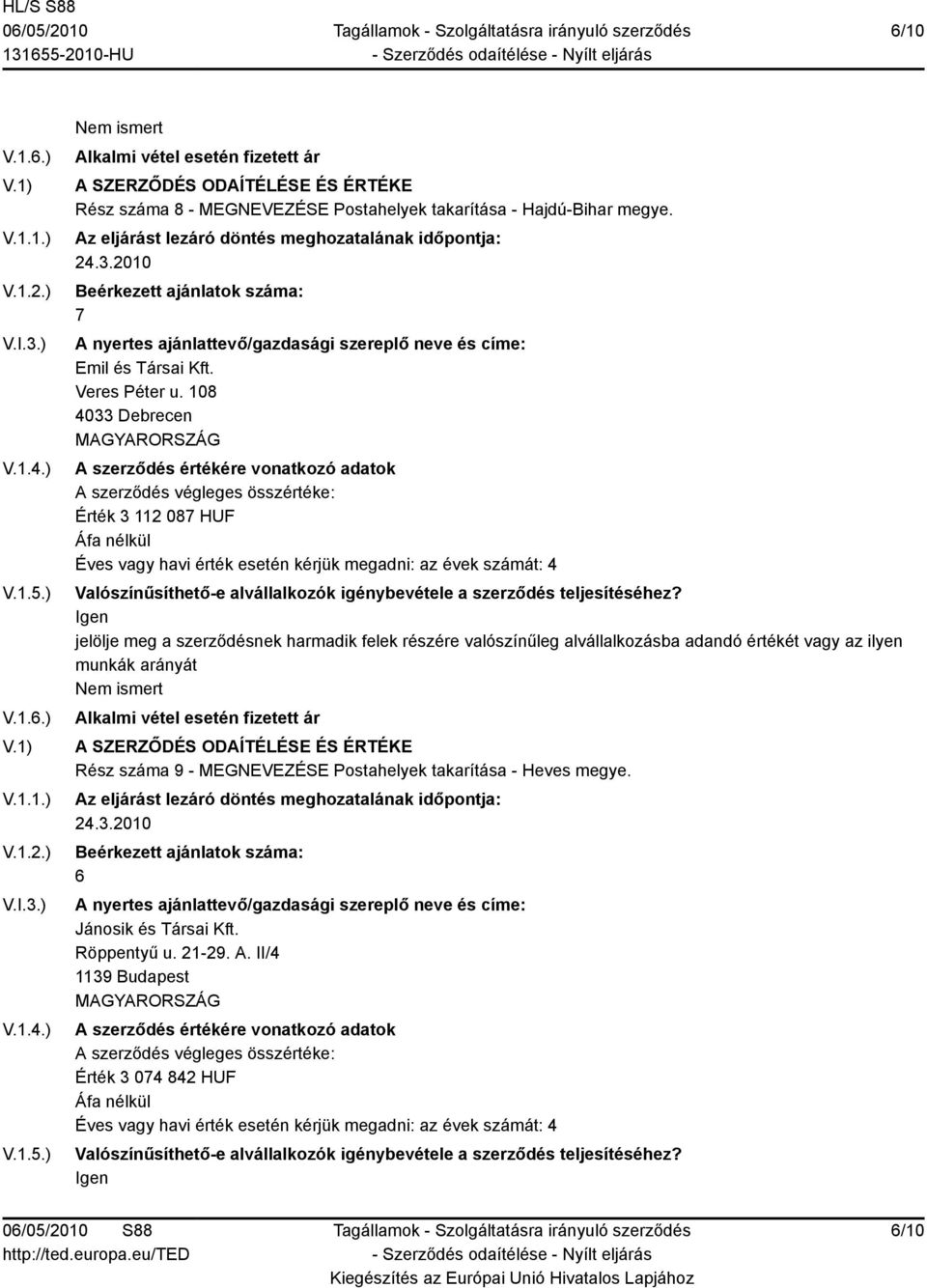108 4033 Debrecen Érték 3 112 087 HUF Rész száma 9 - MEGNEVEZÉSE Postahelyek