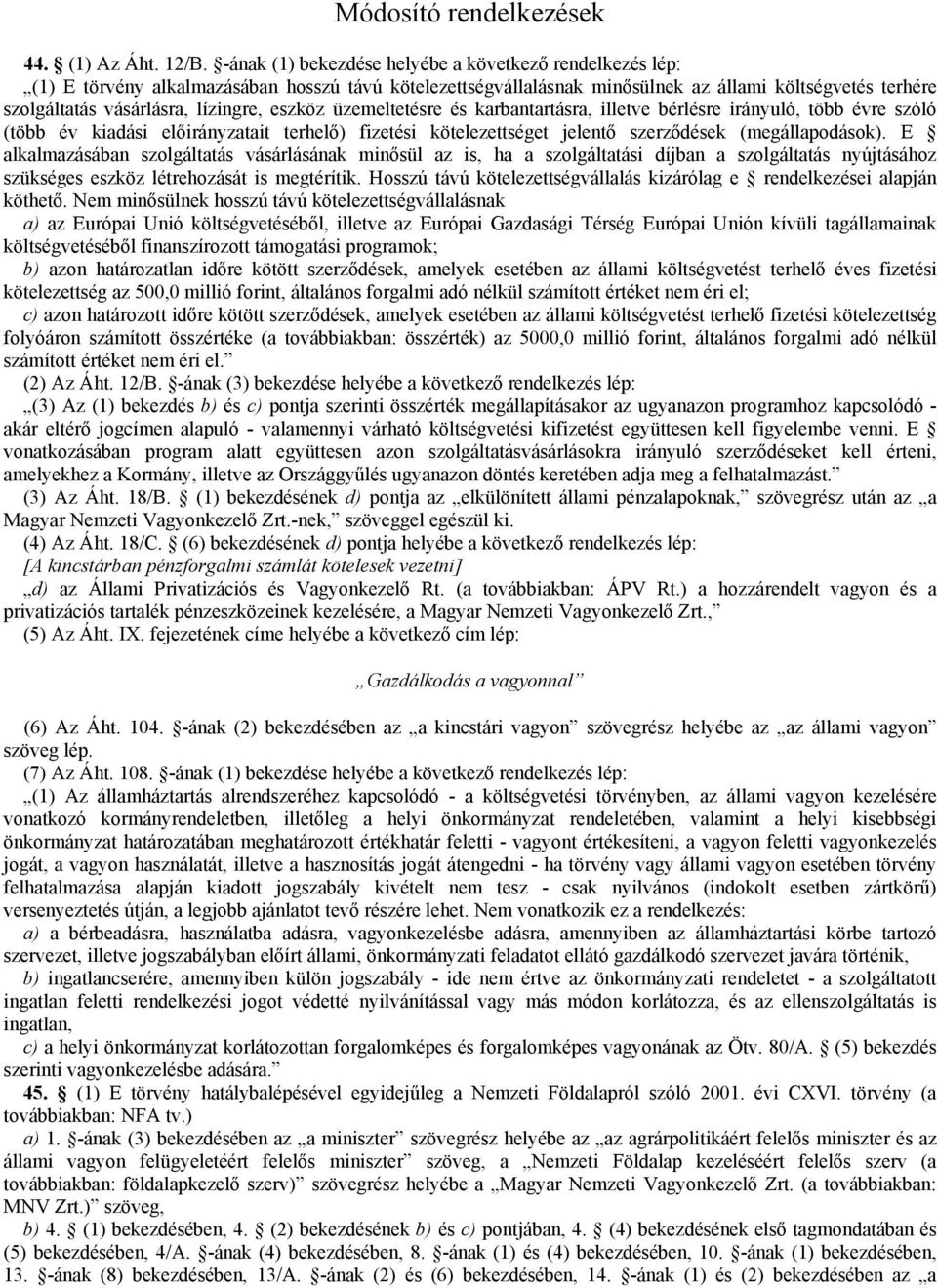 lízingre, eszköz üzemeltetésre és karbantartásra, illetve bérlésre irányuló, több évre szóló (több év kiadási előirányzatait terhelő) fizetési kötelezettséget jelentő szerződések (megállapodások).