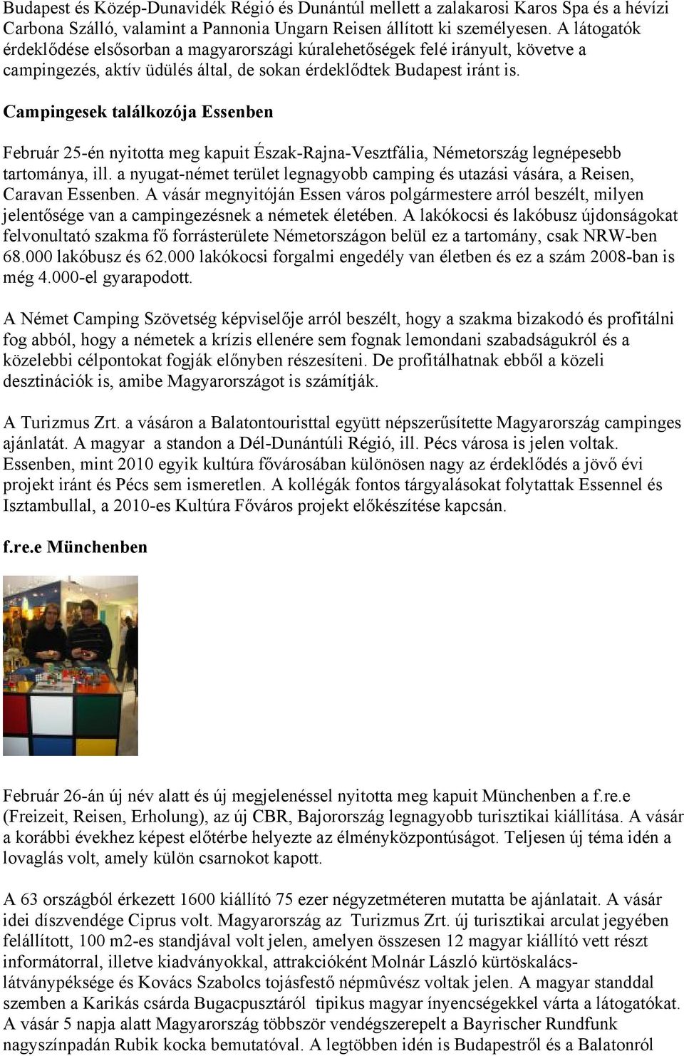 Campingesek találkozója Essenben Február 25-én nyitotta meg kapuit Észak-Rajna-Vesztfália, Németország legnépesebb tartománya, ill.