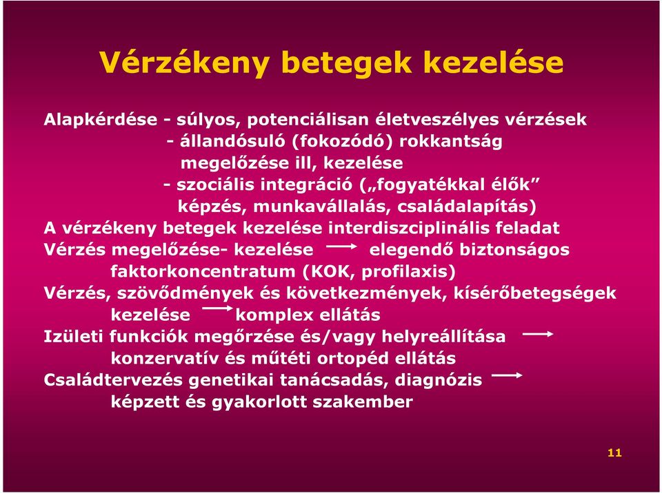 kezelése elegendı biztonságos faktorkoncentratum (KOK, profilaxis) Vérzés, szövıdmények és következmények, kísérıbetegségek kezelése komplex ellátás